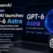 OpenAI Launches GPT-6 Astra Amid Growing AI Safety Scrutiny 11 OpenAI launches new Astra model amid growing scrutiny